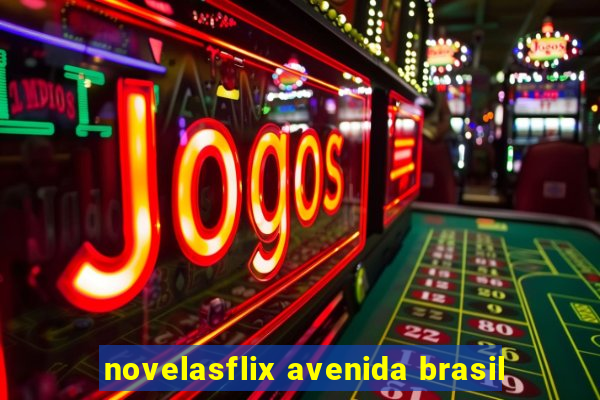 novelasflix avenida brasil